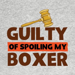 Guilty Of Spoiling My Boxer Dog Lovers Favorite T-Shirt